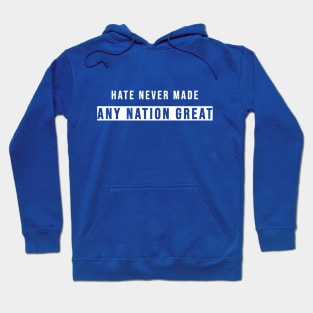 Hate Never Made Any Nation Great | Activism Shirt Hoodie